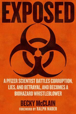 Exposed: A Pfizer Scientist Battles Corruption, Betrayal, and Lies and Becomes a Biohazard Whistleblower image number 0