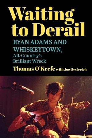 Waiting to Derail: Ryan Adams and Whiskeytown, Alt-Country's Brilliant Wreck image number 0