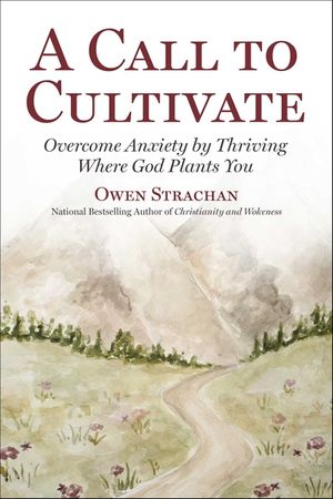 Call to Cultivate: Overcome Anxiety by Thriving Where God Plants You image number 0