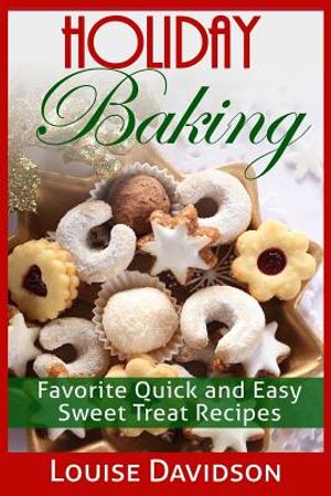 Holiday Baking: Favorite Quick and Easy Sweat Treat Recipes image number 0