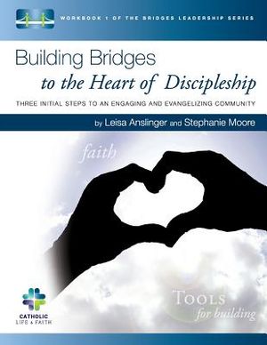 Building Bridges to the Heart of Discipleship: Three Initial Steps to an Engaging and Evangelizing Community image number 0