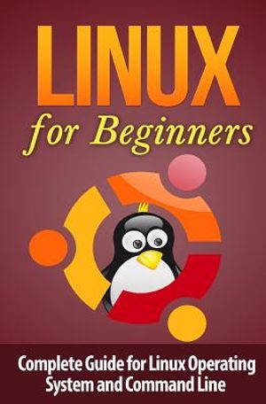 Linux for Beginner's: Complete Guide for Linux Operating System and ...