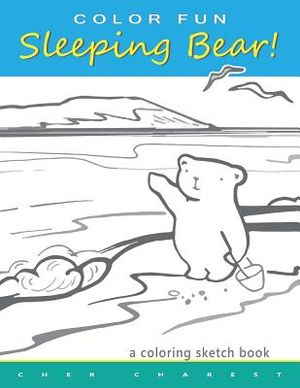 COLOR FUN Sleeping Bear! A Coloring Sketch Book: A coloring book that follows a mother bear and her two cubs as they explore the sights and attraction image number 0