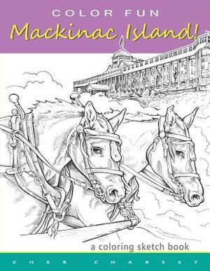 COLOR FUN - Mackinac Island! A coloring sketch book.: Color all of Mackinac Island's famous treasures, sights and unique things that it has to offer. image number 0