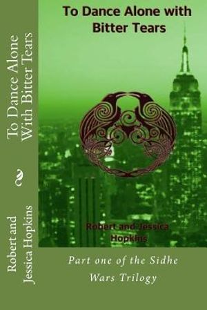 To Dance Alone With Bitter Tears: Part one of the Sidhe Wars Trilogy image number 0