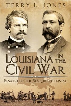 Louisiana in the Civil War: Essays for the Sesquicentennial image number 0