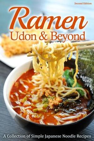 Ramen, Udon & Beyond: A Collection of Simple Japanese Noodle Recipes image number 0