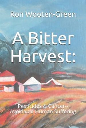 A Bitter Harvest: : Pesticides & Cancer--Avoidable Human Suffering image number 0