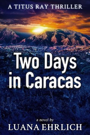 Two Days in Caracas: A Titus Ray Thriller image number 0