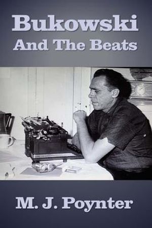 Bukowski and the Beats: An Extended Essay on the Life and Work of Charles Bukowski image number 0