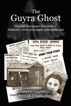 The Guyra Ghost: Original Newspaper Accounts of Australia's most prominent poltergeist case image number 0