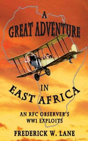 A Great Adventure in East Africa: An RFC Observer's WW1 Exploits image number 0