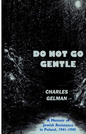 Do Not Go Gentle: A Memoir of Jewish Resistance in Poland, 1941-1945 image number 0