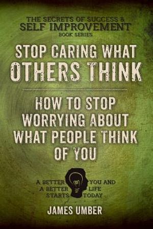 Stop Caring What Others Think: How to Stop Worrying About What People Think of You image number 0