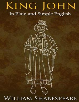 King John In Plain and Simple English: (A Modern Translation and the Original Version) image number 0
