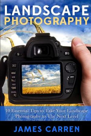 Landscape Photography: 10 Essential Tips To Take Your Landscape Photography To The Next Level image number 0