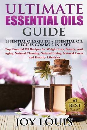 Ultimate Essential Oils Guide: Essential Oils Guide + Essential Oil Recipes COMBO 2 IN 1 SET - Top Essential Oil Recipes for Weight Loss, Beauty, Ant image number 0