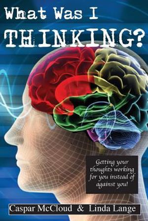 What Was I Thinking?: Get your thoughts working for you not against you image number 0