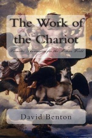 The Work of the Chariot: Hermetic Shamanism for the Modern World image number 0