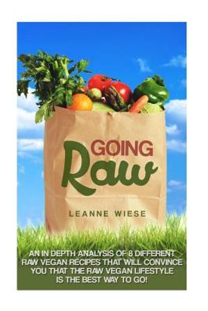 Going Raw: An In-Depth Analysis of 8 Different Raw Vegan Recipes That Will Convince You That The Raw Vegan Lifestyle is The Best image number 0