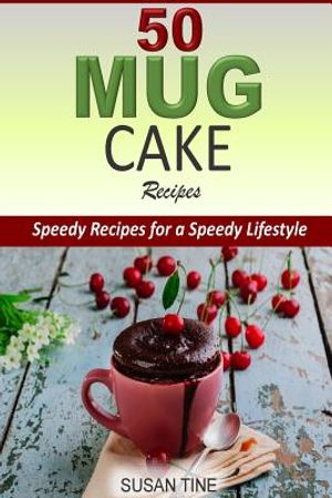 50 Mug Cake Recipes: Speedy Recipes for a Speedy Lifestyle image number 0