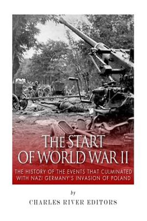 The Start of World War II: The History of the Events that Culminated with Nazi Germany's Invasion of Poland image number 0