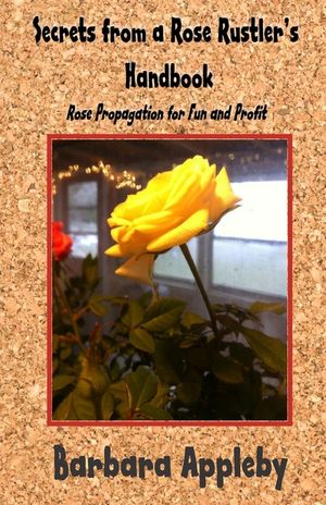 Secrets from a Rose Rustler's Handbook: Rose Propagation for Fun and Profit image number 0