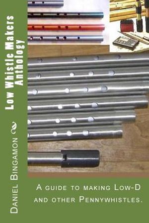 Low Whistle Makers Anthology: A guide to make Low-D and other Pennywhistles. image number 0