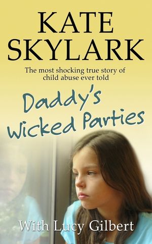 Daddy's Wicked Parties: The Most Shocking True Story of Child Abuse Ever Told image number 0