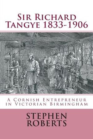 Sir Richard Tangye 1833-1906: A Cornish Entrepreneur in Victorian Birmingham image number 0