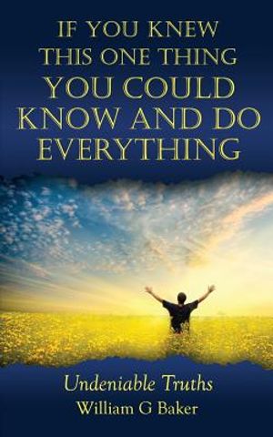 If You Knew This One Thing You Could Know and Do Everything: Undeniable Truths image number 0