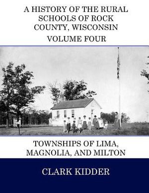 A History of the Rural Schools of Rock County, Wisconsin: Townships of Lima, Magnolia, and Milton image number 0