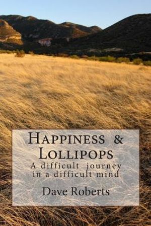 Happiness & Lollipops: A difficult journey in a difficult mind image number 0