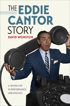 The Eddie Cantor Story: A Jewish Life in Performance and Politics image number 0