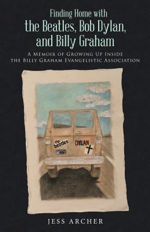Finding Home with the Beatles, Bob Dylan, and Billy Graham: A Memoir of Growing Up Inside the Billy Graham Evangelistic Association image number 0