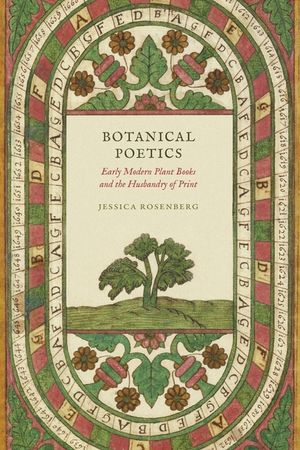 Botanical Poetics: Early Modern Plant Books and the Husbandry of Print image number 0