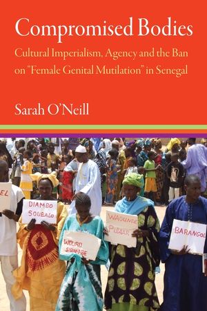 Compromised Bodies: Cultural Imperialism, Agency and the Ban on "Female Genital Mutilation" in Senegal image number 0