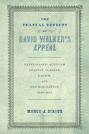 The Textual Effects of David Walker's Appeal: Print-Based Activism Against Slavery, Racism, and Discrimination, 1829-1851 image number 0