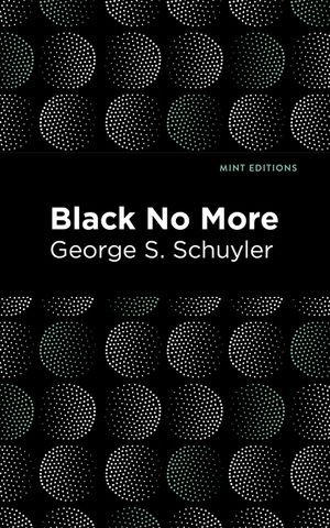 Black No More: Being an Account of the Strange and Wonderful Workings of Science in the Land of the Free A.D. 1933-1940 image number 0