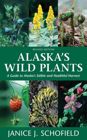 Alaska's Wild Plants: A Guide to Alaska's Edible and Healthful Harvest image number 0