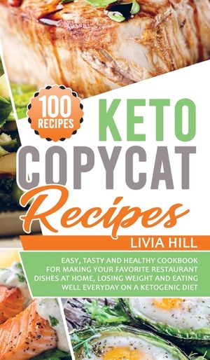 Keto Copycat Recipes: Easy, Tasty and Healthy Cookbook for Making Your Favorite Restaurant Dishes At Home, Losing Weight and Eating Well Eve image number 0