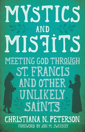 Mystics and Misfits: Meeting God Through St. Francis and Other Unlikely Saints image number 0