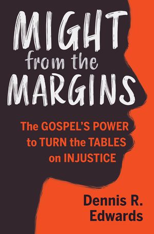 Might from the Margins: The Gospel's Power to Turn the Tables on Injustice image number 0