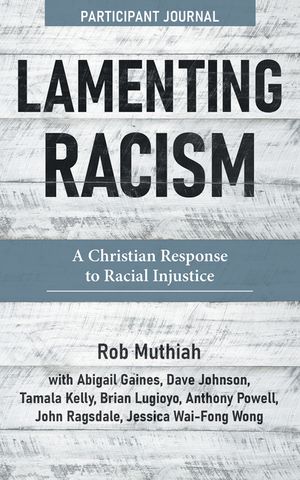 Lamenting Racism Participant Journal: A Christian Response to Racial Injustice image number 0