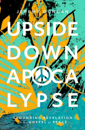 Upside-Down Apocalypse: Grounding Revelation in the Gospel of Peace image number 0