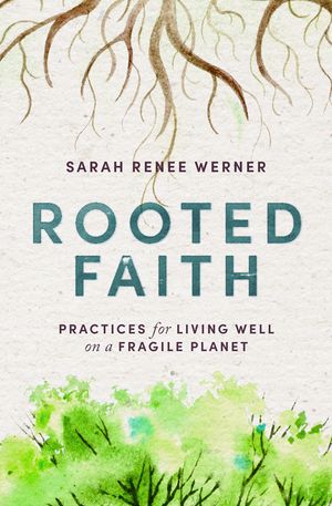Rooted Faith: Practices for Living Well on a Fragile Planet image number 0