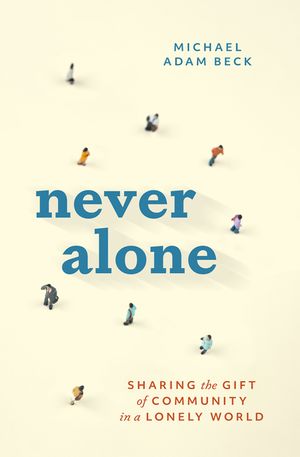 Never Alone: Sharing the Gift of Community in a Lonely World image number 0