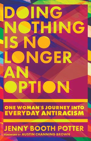 Doing Nothing Is No Longer an Option: One Woman's Journey Into Everyday Antiracism image number 0
