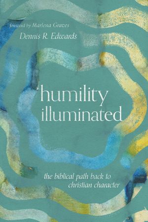 Humility Illuminated: The Biblical Path Back to Christian Character image number 0