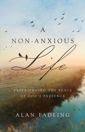 A Non-Anxious Life: Experiencing the Peace of God's Presence image number 0